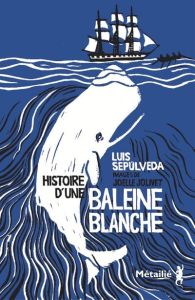 Histoire d'une baleine blanche - Sepulveda Luis