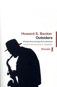 Outsiders. Etudes de sociologie de la déviance, Edition revue et augmentée - Becker Howard S. - Briand Jean-Pierre - Chapoulie