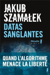 Trilogie du dark net Tome 2 : Datas sanglantes - Szamalek Jakub - Barbarski Kamil