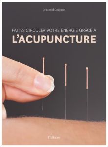Faites circuler votre énergie grâce à l'acupuncture - Coudron Lionel