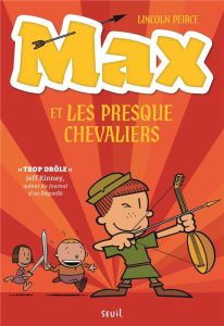 Max et les Presque Chevaliers Tome 1 - Peirce Lincoln - Sougeau Julien