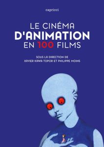 Le cinéma d'animation en 100 films - Kawa-Topor Xavier - Moins Philippe