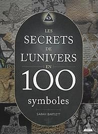 Les secrets de l'univers en 100 symboles - Bartlett Sarah - Leibovici Antonia