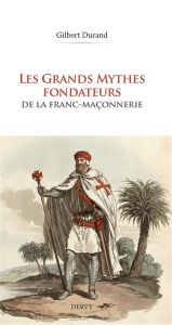 Les mythes fondateurs de la franc maconnerie - Durand Gilbert