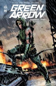 Green Arrow Intégrale Tome 1 - Lemire Jeff - Sorrentino Andrea - Cowan Denys - Si