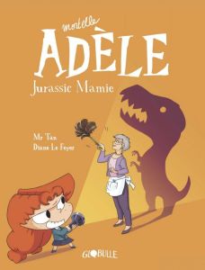 Mortelle Adele Tome 16 : Jurassic Mamie - Mr Tan - Le Feyer Diane