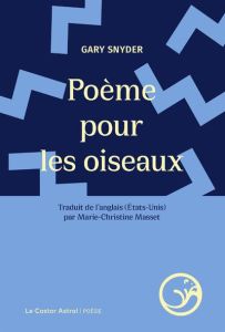 Poème pour les oiseaux. Edition bilingue français-anglais - Snyder Gary - Masset Marie-Christine