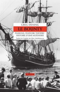 Le Bounty. Passions, pouvoir, théâtre : histoire d'une mutinerie - Dening Greg - Matthieussent Brice