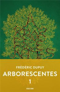 Arborescentes Tome 1 - Dupuy Frédéric