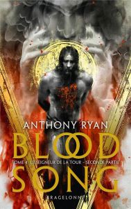 Blood Song Tome 4 : Le Seigneur de la Tour. Seconde partie - Ryan Anthony - Le Dain Maxime