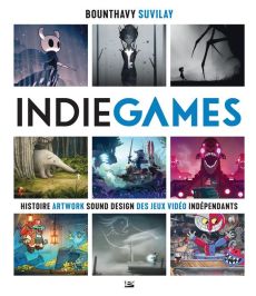 Indie Games. Histoire artwork sound design des jeux vidéos indépendants - Suvilay Bounthavy