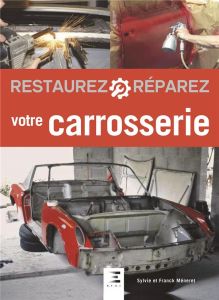 Restaurez et réparez votre carrosserie. 2e édition - Méneret Sylvie - Méneret Franck