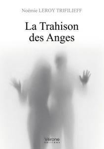 La trahison des anges - Leroy Trifilieff Noémie