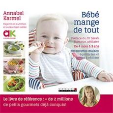 Bébé mange de tout. 200 recettes maison faciles de 4 mois à 3 ans - Karmel Annabel - Bursaux Sarah - Ocampo Sébastienn
