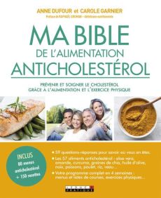 Ma bible de l'alimentation anticholestérol. Contrôler son cholestrérol grâce à l'alimentation et l'e - Garnier Carole - Dufour Anne - Gruman Raphaël