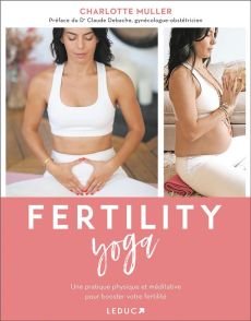 Fertility yoga. Une pratique physique et méditative pour booster votre fertilité - Muller Charlotte - Debache Claude - Peru Thomas -