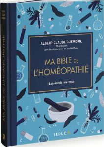 Ma bible de l'homéopathie. Le guide de référence pour soigner toute la famille au naturel - Quemoun Albert-Claude - Pensa Sophie