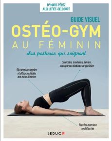Ostéo-gym au féminin. Les postures qui soignent - Pérez Marc - Lefief-Delcourt Alix