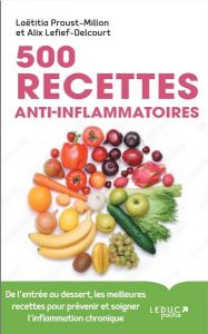 500 recettes anti-inflammatoires - Proust-Millon Laëtitia - Lefief-Delcourt Alix