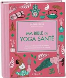 Ma bible du yoga santé. Spéciale 15 ans, Edition revue et augmentée - Pensa Sophie - Trève Nicolas - Epée Kévin W. - Lan