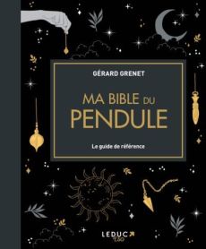 Ma bible du pendule. Le guide de référence - Grenet Gérard - Cresson Romain