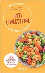 Anticholestérol. 100 recettes faciles pour protéger votre coeur - Dufour Anne - Garnier Carole