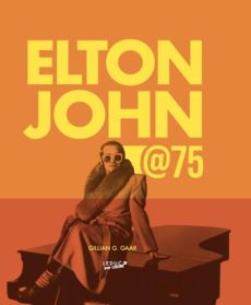 Elton John @75 - Gaar Gillian G. - McGuinness Marion