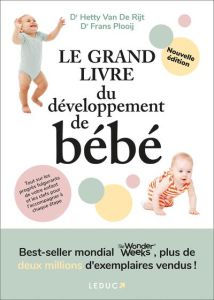 Le grand livre du développement de bébé - édition 2024 - Van de Rijet Hetty - Plooij Frans X. - Plooij Xavi