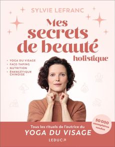 Mes secrets de beauté holistique - Lefranc Sylvie - Delahaye Catherine