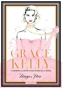 Grace Kelly. L'univers illustré d'une icône de la mode - Hess Megan - Nègre-Bouvet Delphine