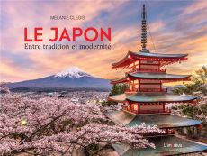 Le Japon. Entre tradition et modernité - Clegg Melanie