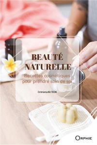 Beaute naturelle : recettes cosmetiques pour prendre soin de soi - Tron Emmanuelle