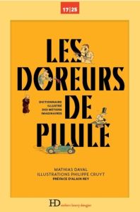 Les doreurs de pilule. Dictionnaire illustré des métiers imaginaires - Daval Mathias - Cruyt Philippe - Rey Alain