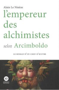 L'empereur des alchimistes selon Arcimboldo - Le Ninèze Alain