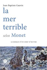 La mer terrible selon Monet - Gauvin Jean-Baptiste