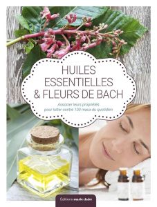 Fleurs de Bach & huiles essentielles. Comment et pourquoi les associer - Azoulai Martine