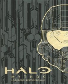 Halo Mythos. Le guide de l'histoire de Halo - PATENAUDE/PETERS