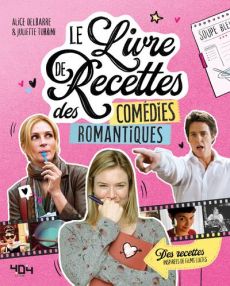Le livre de recettes des comédies romantiques - Delbarre Alice - Turrini Juliette