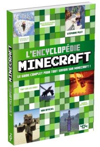 L'Encyclopédie Minecraft. Le guide complet pour tout savoir sur Minecraft ! - Pilet Stéphane