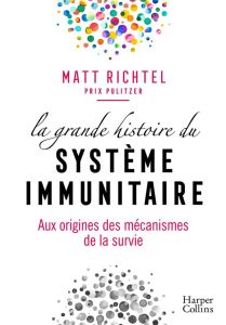La grande histoire du système immunitaire - Richtel Matt - Kuntzer Benjamin