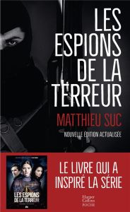 Les espions de la terreur. Edition actualisée - Suc Matthieu