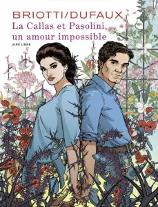 La Callas et Pasolini, un amour impossible - Dufaux Jean - Briotti Sara