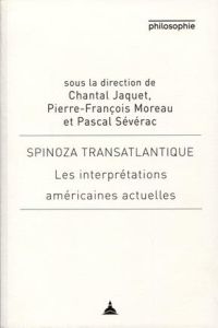 Spinoza transatlantique - Les interprétations américaines actuelles - Jaquet-Moreau-Sévérac