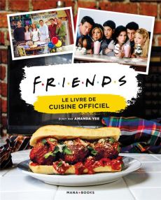 Friends. Le livre de cuisine officiel - Yee Amanda - Auverdin Mathieu - Grassart Sarah