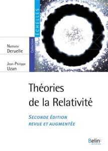 Théories de la relativité. 2e édition revue et augmentée - Deruelle Nathalie - Uzan Jean-Philippe - Langlois