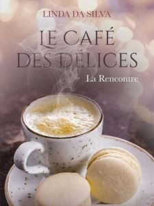 Le Café des Délices Tome 1 : La Rencontre - Da Silva Linda