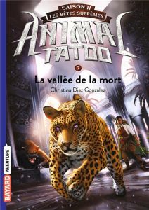 Animal Tatoo - saison 2 - Les bêtes suprêmes Tome 7 : La vallée de la mort - Diaz Gonzalez Christina - Riveline Anath