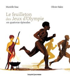 Le feuilleton des Jeux d'Olympie en quatorze épisodes - Szac Murielle - Balez Olivier