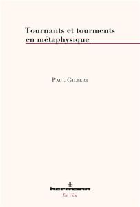 Tournants et tourments en métaphysique - Gilbert Paul