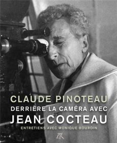 Derrière la caméra avec Jean Cocteau. Entretiens avec Monique Bourdin - Pinoteau Claude - Bourdin Monique